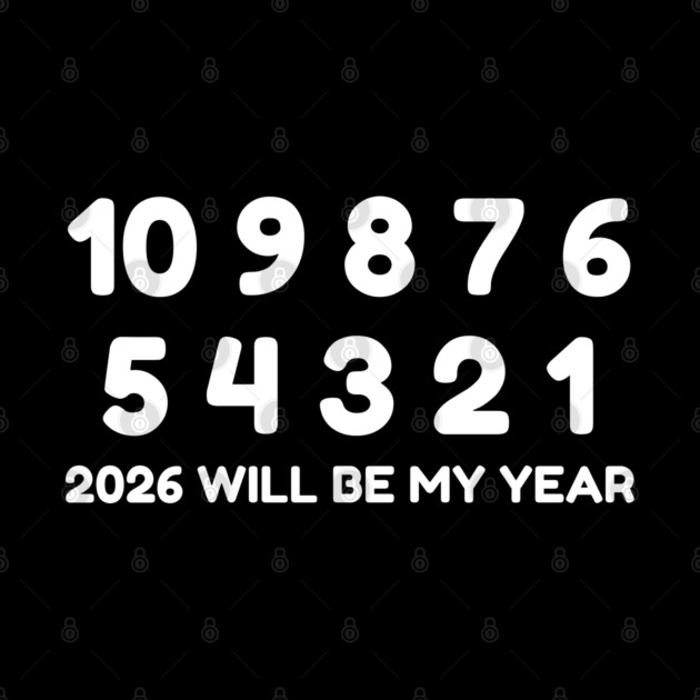 2026 Will Be My Year by Creatifly Graphic Tees