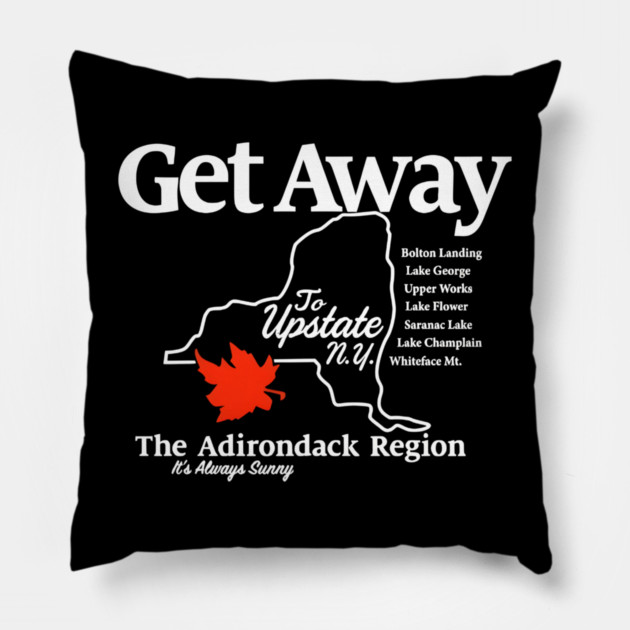 Get Away To Upstate New York It’s Always Sunny Pillow by Donald's Store 2