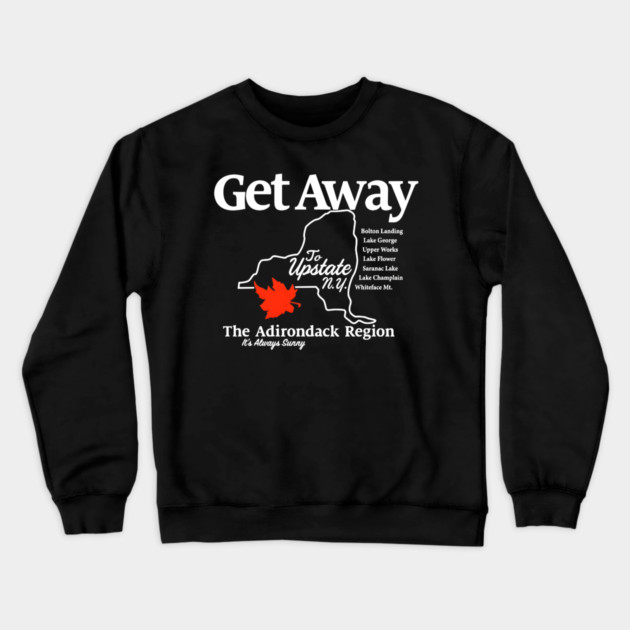 Get Away To Upstate New York It’s Always Sunny Crewneck Sweatshirt by Donald's Store 2