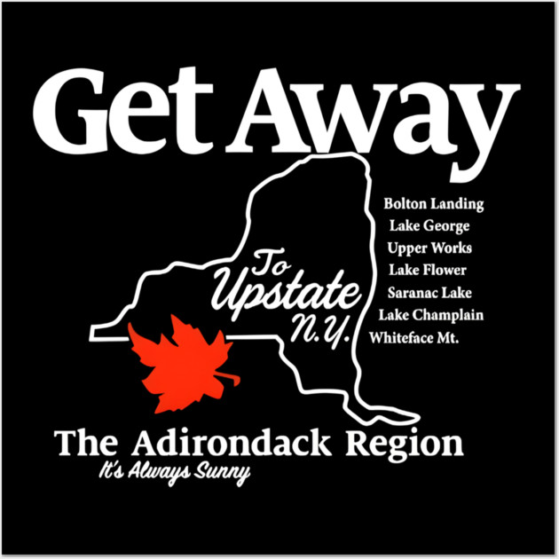 Get Away To Upstate New York It’s Always Sunny Wall Art by Donald's Store 2