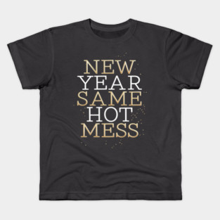 New Year Same Hot Mess Funny New Year's Eve Resolutions Kids T-Shirt