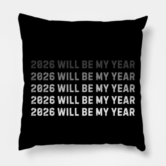 2026 Will Be My Year Pillow by Creatifly Graphic Tees