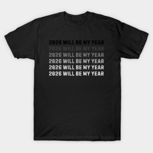 2026 Will Be My Year T-Shirt