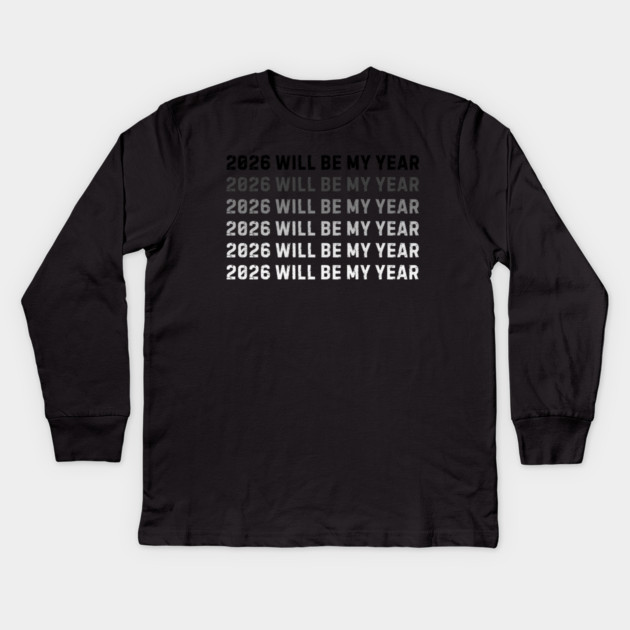 2026 Will Be My Year Kids Long Sleeve T-Shirt by Creatifly Graphic Tees