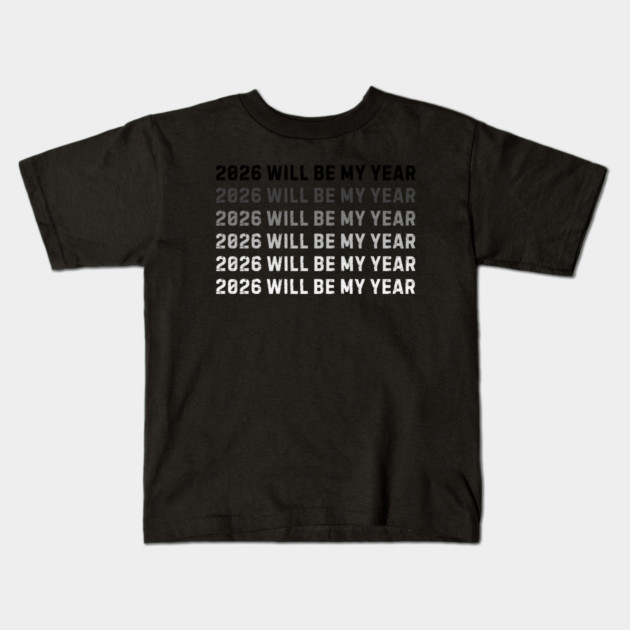 2026 Will Be My Year Kids T-Shirt by Creatifly Graphic Tees