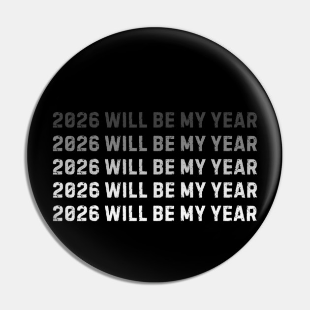 2026 Will Be My Year Pin by Creatifly Graphic Tees