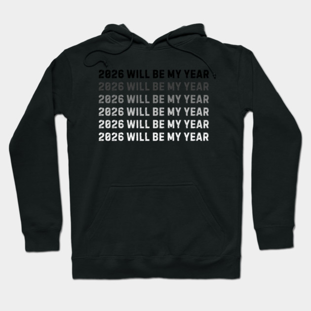 2026 Will Be My Year Hoodie by Creatifly Graphic Tees