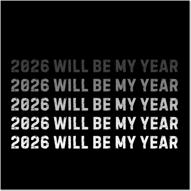 2026 Will Be My Year Wall Art by Creatifly Graphic Tees