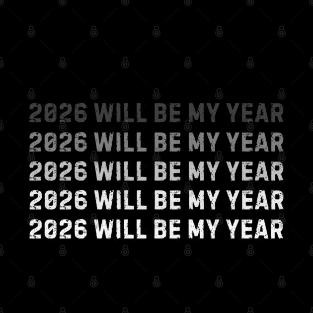 2026 Will Be My Year by Creatifly Graphic Tees