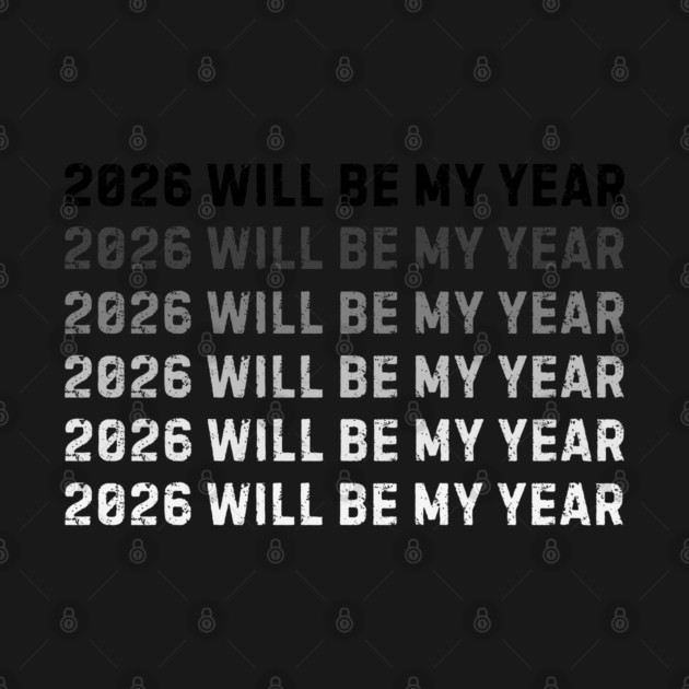 2026 Will Be My Year by Creatifly Graphic Tees