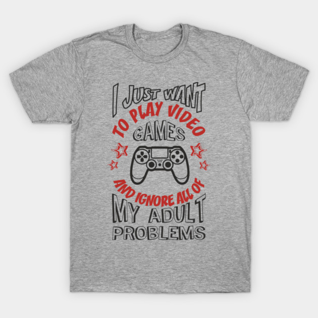 I Just Want to Play Video Games Procrastination Sarcasm T-Shirt by Anticorporati