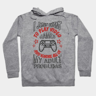 I Just Want to Play Video Games Procrastination Sarcasm Hoodie