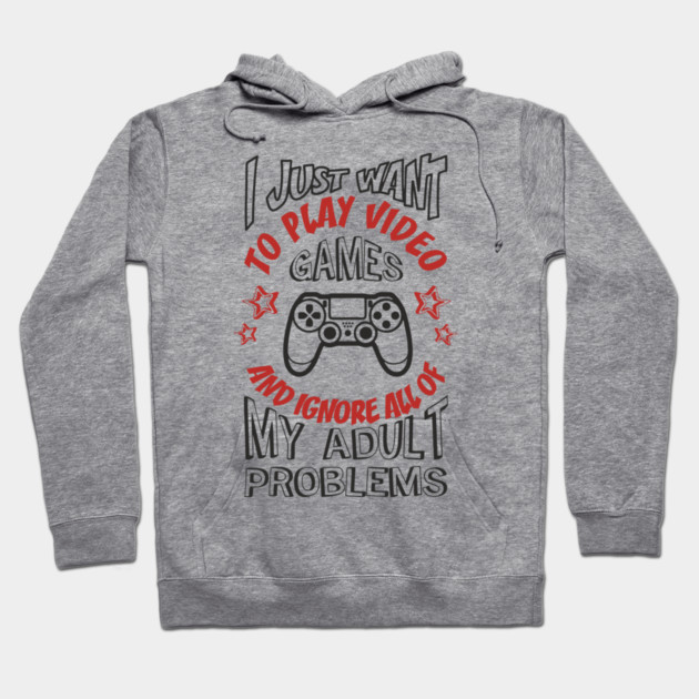 I Just Want to Play Video Games Procrastination Sarcasm Hoodie by Anticorporati