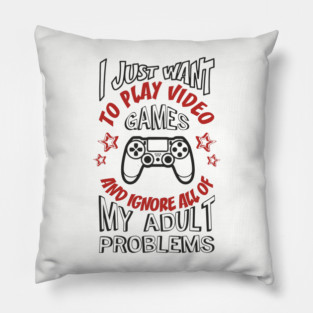 I Just Want to Play Video Games Procrastination Sarcasm Pillow