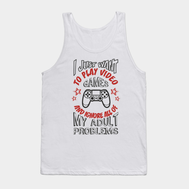 I Just Want to Play Video Games Procrastination Sarcasm Tank Top by Anticorporati
