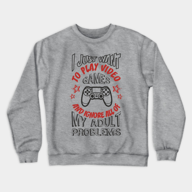 I Just Want to Play Video Games Procrastination Sarcasm Crewneck Sweatshirt by Anticorporati