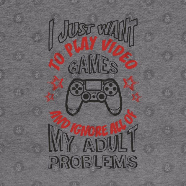 I Just Want to Play Video Games Procrastination Sarcasm by Anticorporati