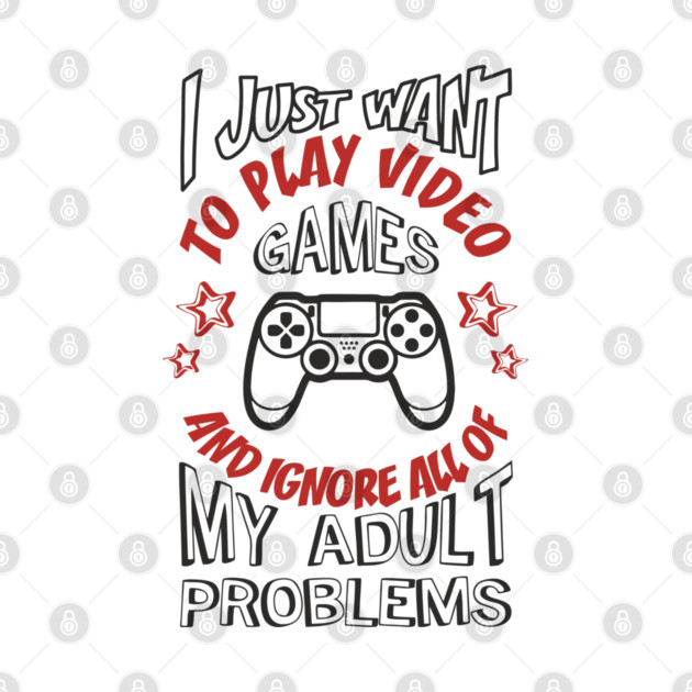 I Just Want to Play Video Games Procrastination Sarcasm by Anticorporati
