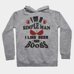 I'm A Simple Man I Like Beer And Boobs Snarky Humor Hoodie
