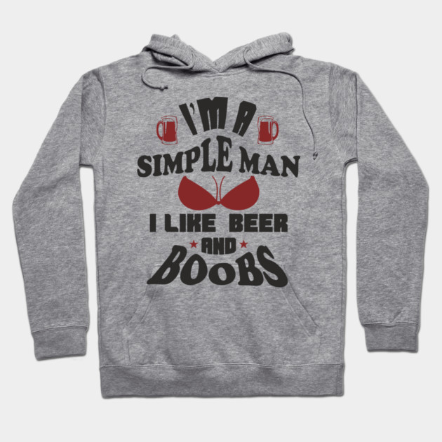 I'm A Simple Man I Like Beer And Boobs Snarky Humor Hoodie by Anticorporati
