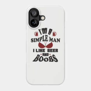 I'm A Simple Man I Like Beer And Boobs Snarky Humor Phone Case