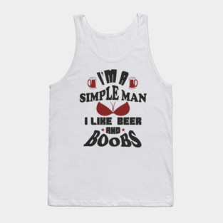 I'm A Simple Man I Like Beer And Boobs Snarky Humor Tank Top