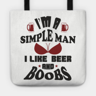 I'm A Simple Man I Like Beer And Boobs Snarky Humor Tote