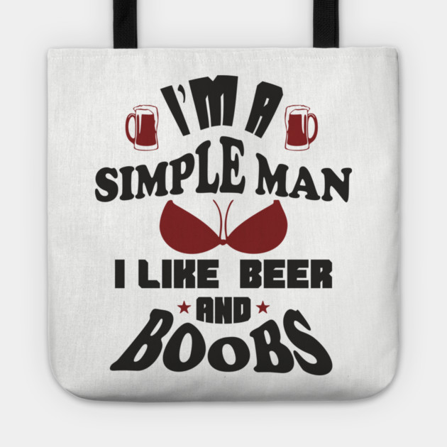 I'm A Simple Man I Like Beer And Boobs Snarky Humor Tote by Anticorporati