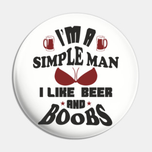 I'm A Simple Man I Like Beer And Boobs Snarky Humor Pin