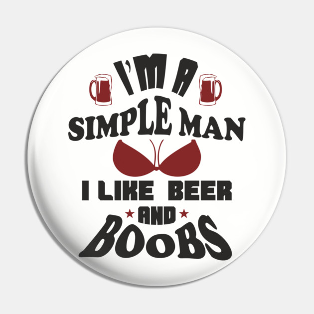 I'm A Simple Man I Like Beer And Boobs Snarky Humor Pin by Anticorporati