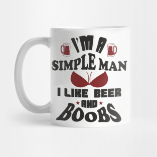 I'm A Simple Man I Like Beer And Boobs Snarky Humor Mug