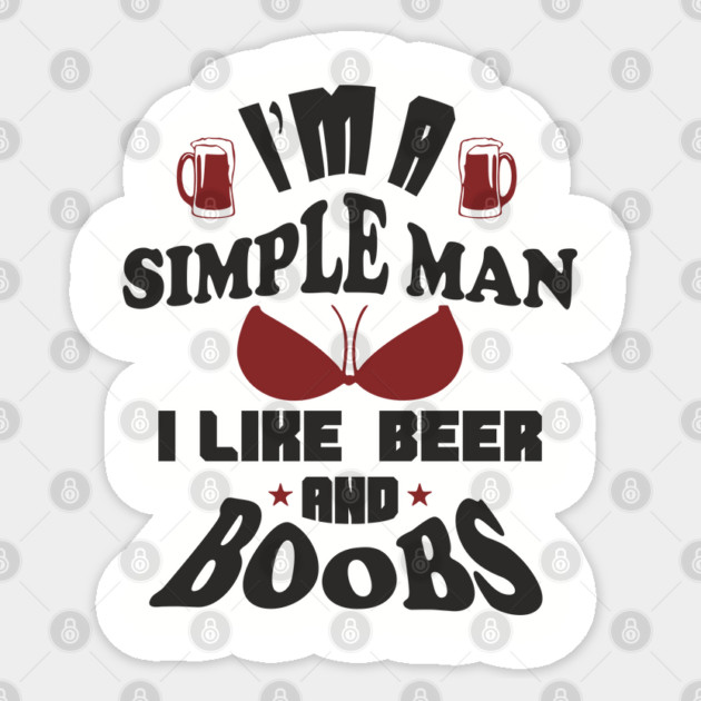 I'm A Simple Man I Like Beer And Boobs Snarky Humor Sticker by Anticorporati