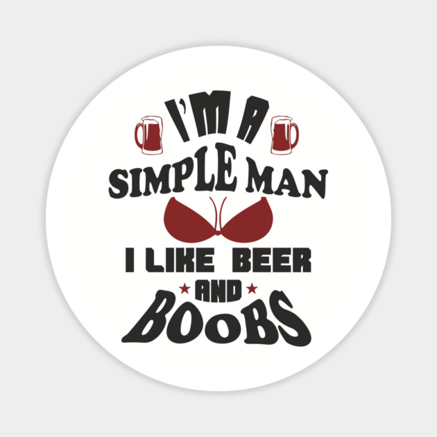 I'm A Simple Man I Like Beer And Boobs Snarky Humor Magnet by Anticorporati