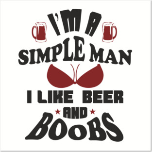 I'm A Simple Man I Like Beer And Boobs Snarky Humor Posters and Art