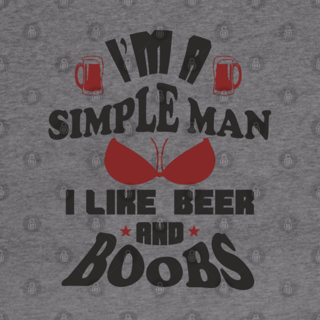 I'm A Simple Man I Like Beer And Boobs Snarky Humor by Anticorporati
