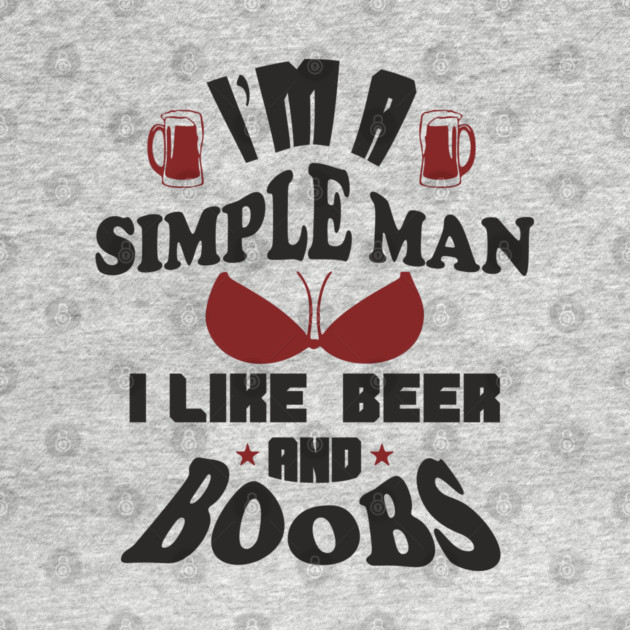 I'm A Simple Man I Like Beer And Boobs Snarky Humor by Anticorporati