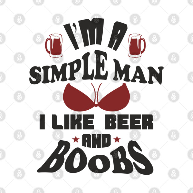 I'm A Simple Man I Like Beer And Boobs Snarky Humor by Anticorporati