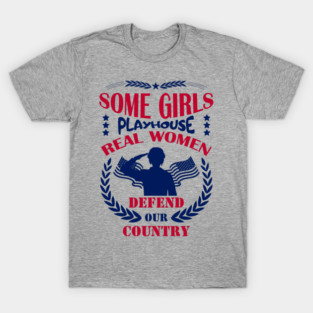Some Girls Playhouse Real Women Defend Our Country Military Pride T-Shirt