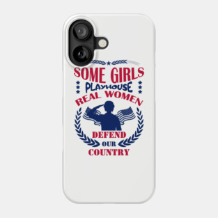 Some Girls Playhouse Real Women Defend Our Country Military Pride Phone Case