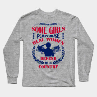 Some Girls Playhouse Real Women Defend Our Country Military Pride Long Sleeve T-Shirt