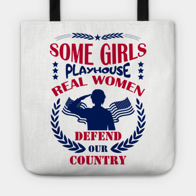 Some Girls Playhouse Real Women Defend Our Country Military Pride Tote by Anticorporati
