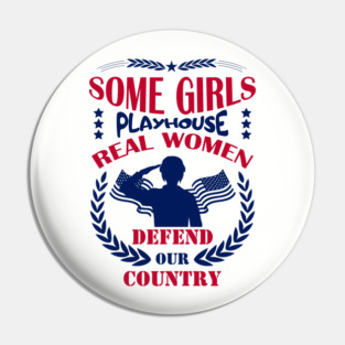 Some Girls Playhouse Real Women Defend Our Country Military Pride Pin