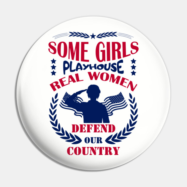 Some Girls Playhouse Real Women Defend Our Country Military Pride Pin by Anticorporati