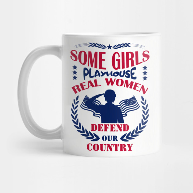 Some Girls Playhouse Real Women Defend Our Country Military Pride by Anticorporati