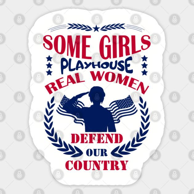 Some Girls Playhouse Real Women Defend Our Country Military Pride Sticker by Anticorporati