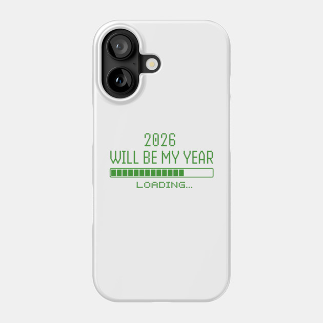 2026 Will Be My Year Phone Case by Creatifly Graphic Tees