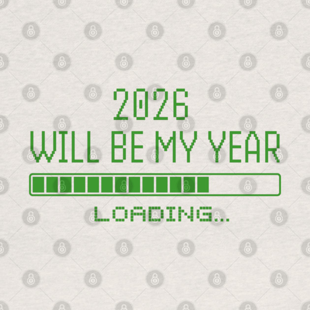 2026 Will Be My Year by Creatifly Graphic Tees