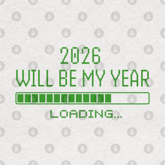 2026 Will Be My Year by Creatifly Graphic Tees
