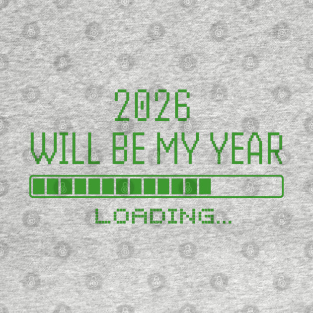 2026 Will Be My Year by Creatifly Graphic Tees