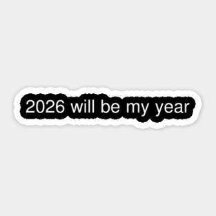 2026 Will Be My Year Sticker